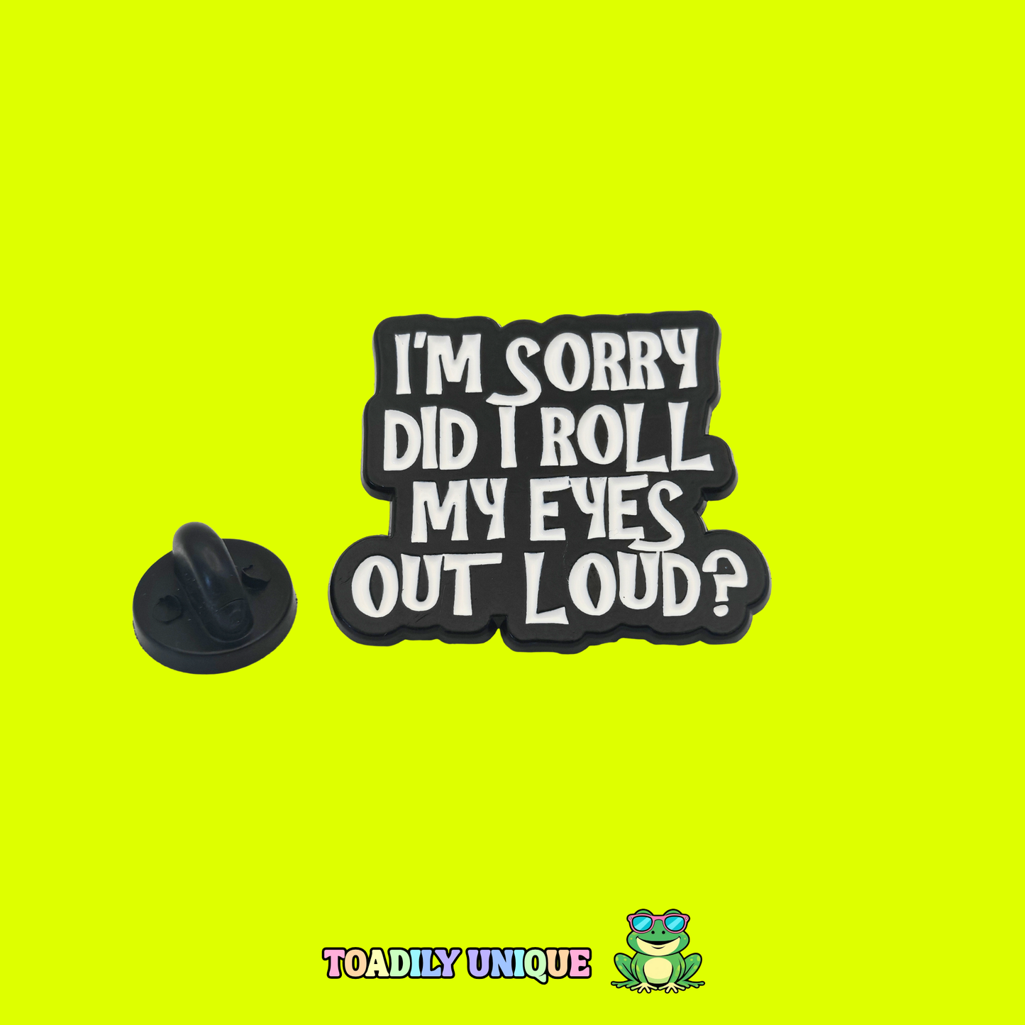 I'm sorry did I roll my eyes out loud - Pin Badge