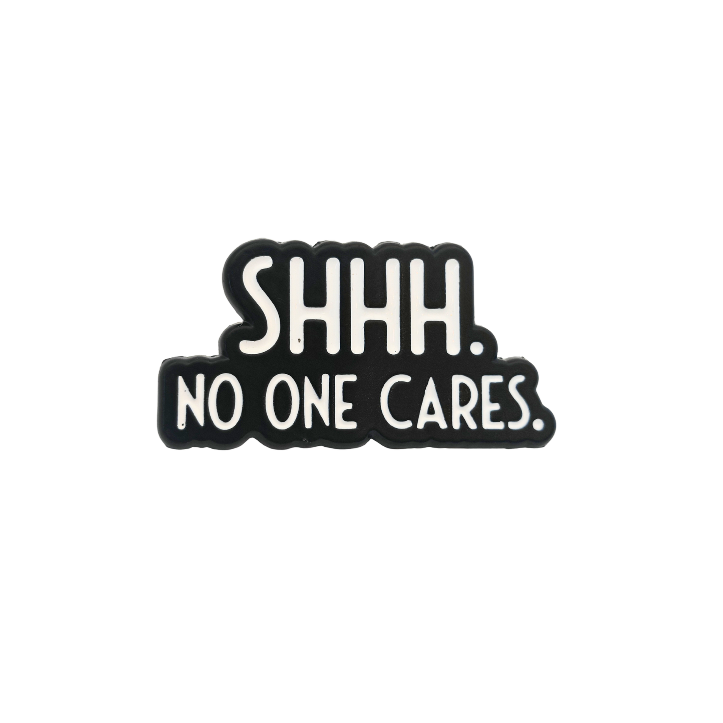 Shh no one cares - Pin Badge
