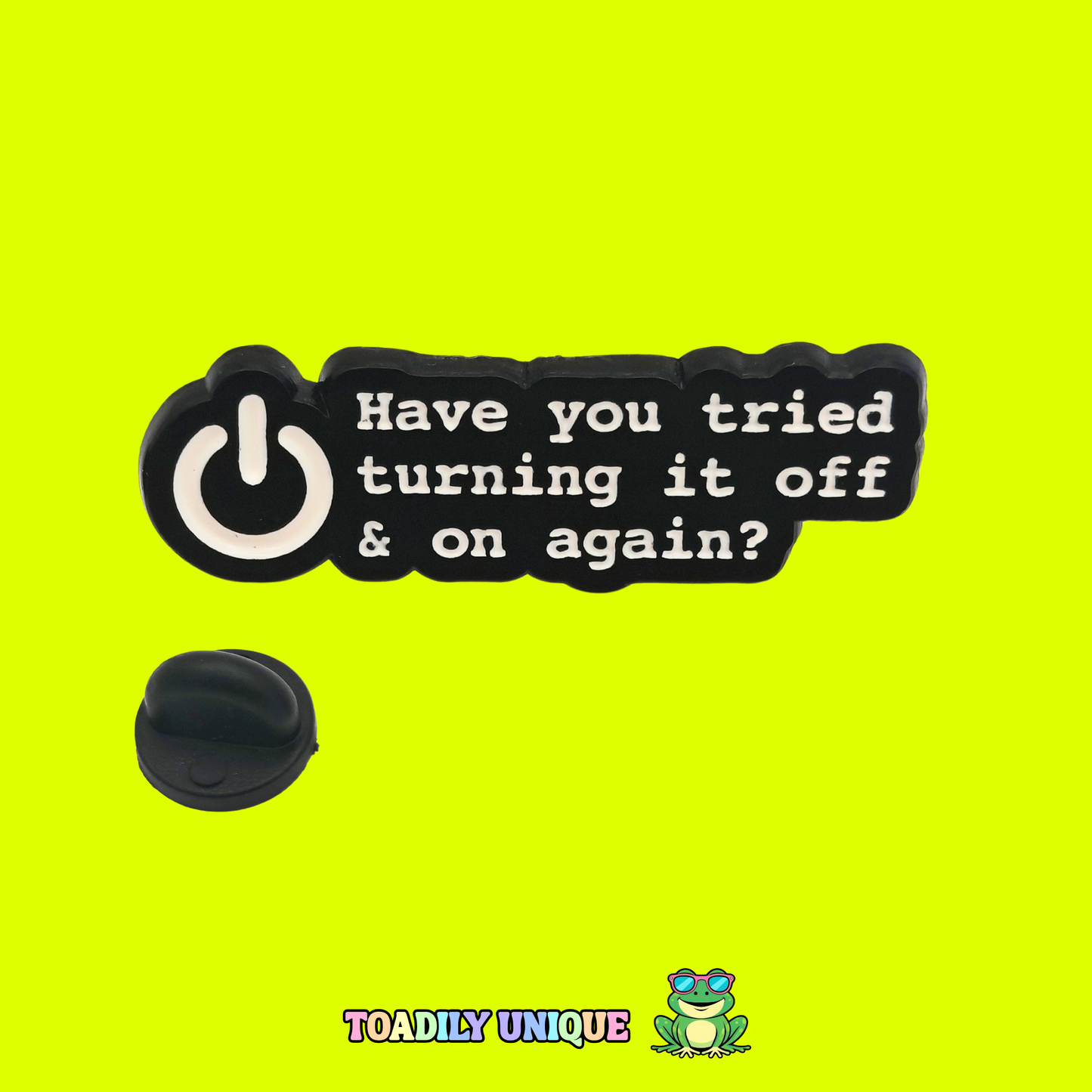 Have you tried turning it off and on again - Pin Badge