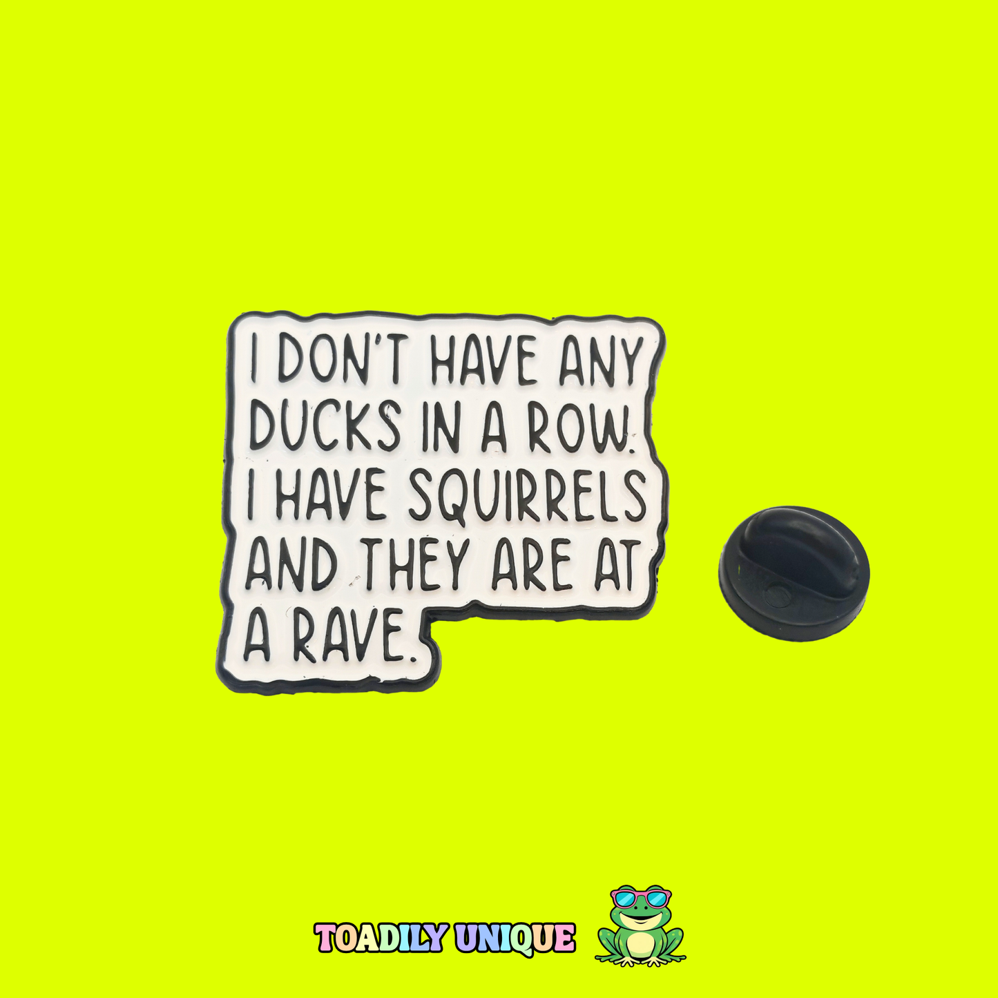 I don't have any ducks in a row - Pin Badge