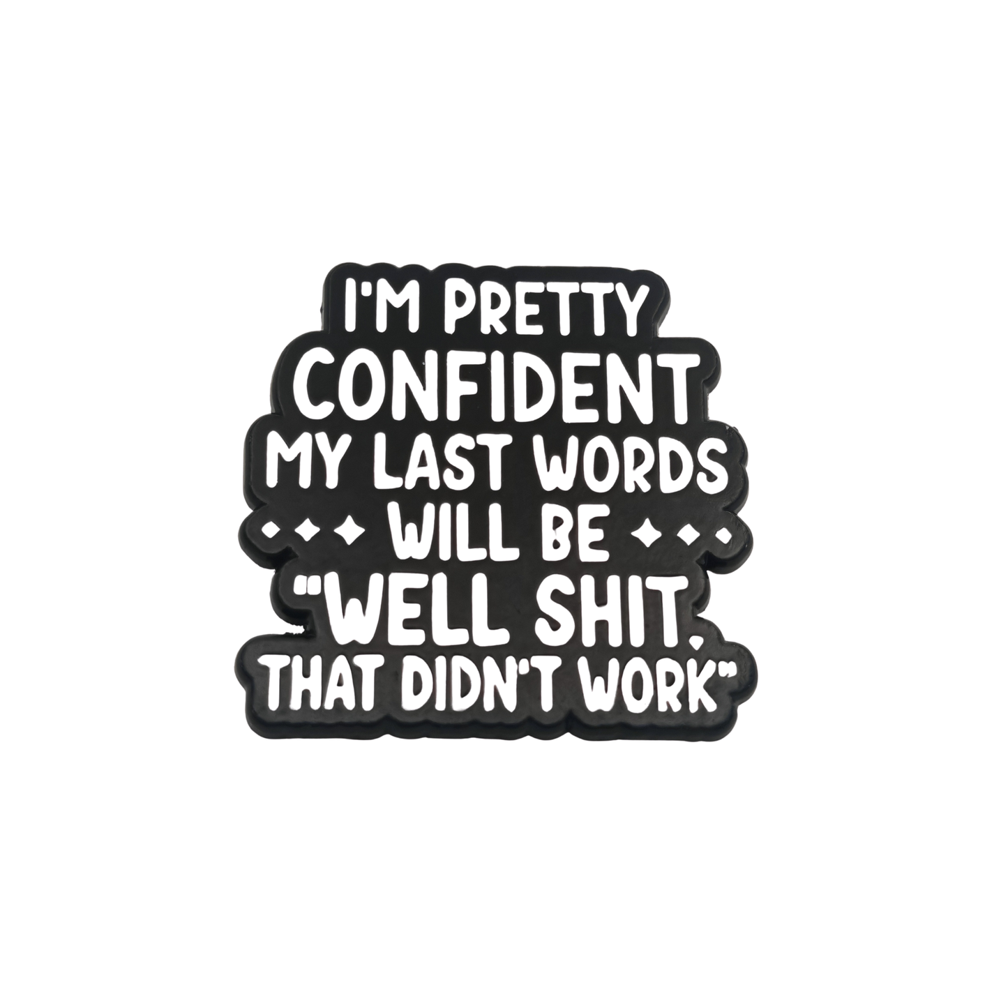 I'm pretty confident my last words will be... - Pin Badge