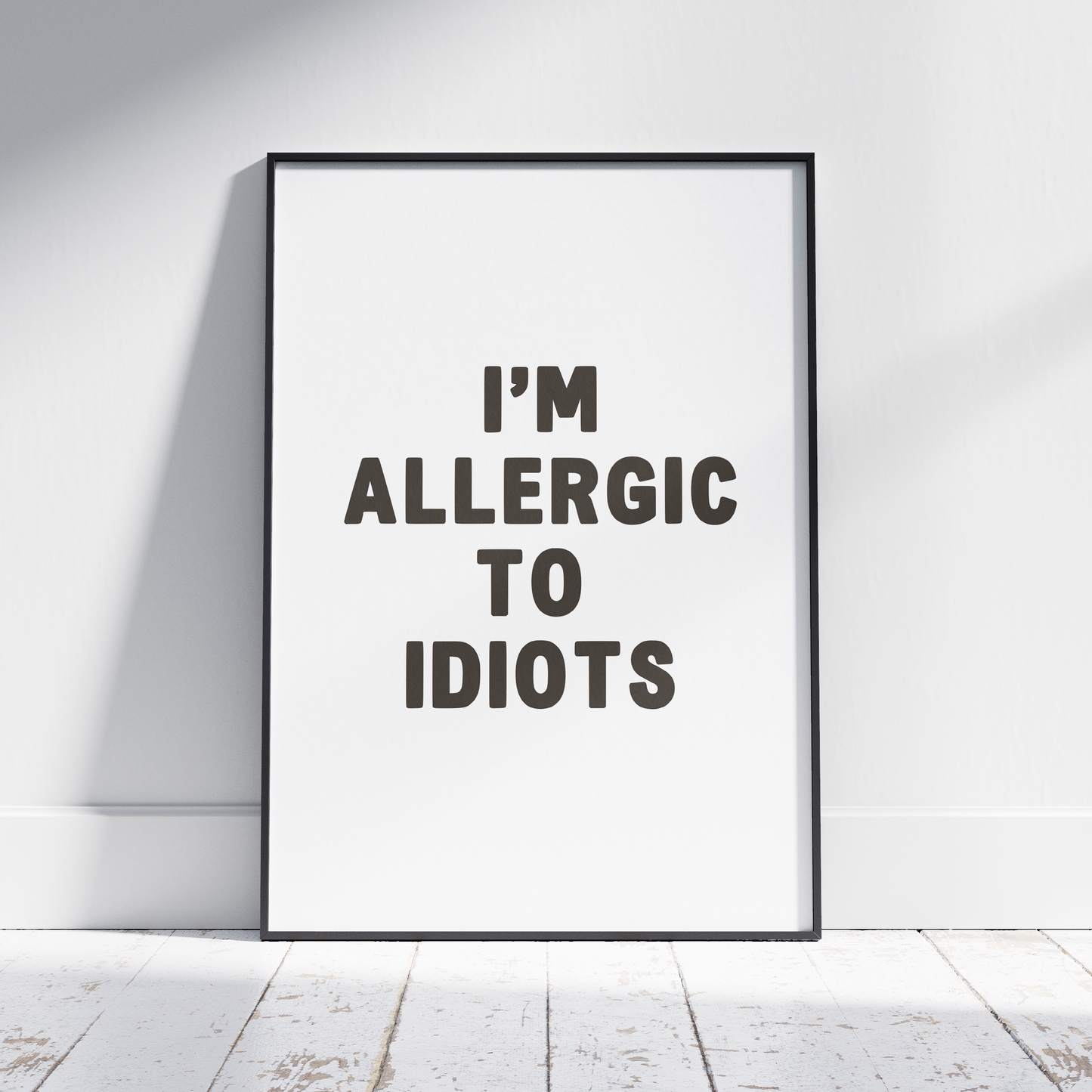 I'm allergic to idiots - Print