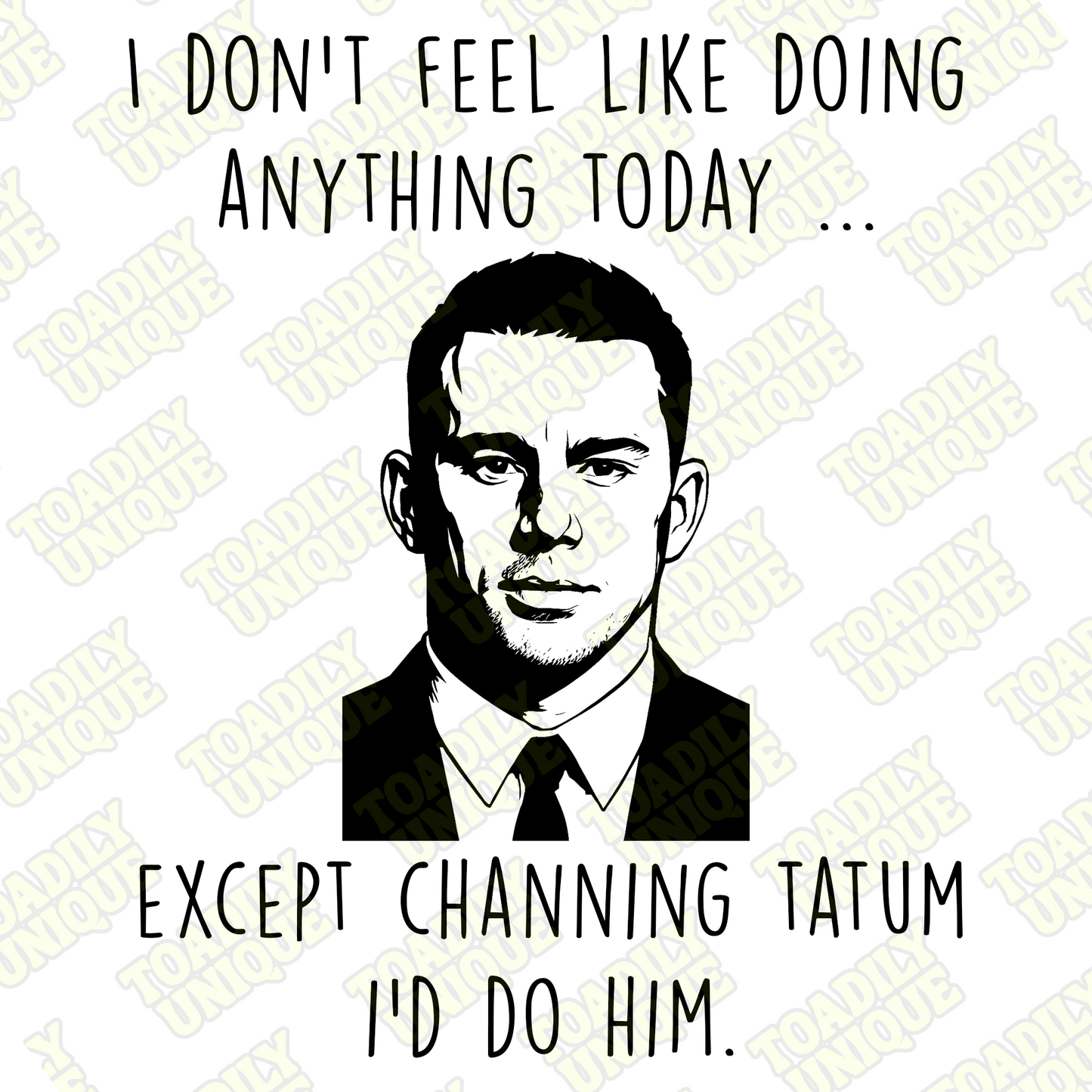 Channing Tatum - I'm not doing anything except...
