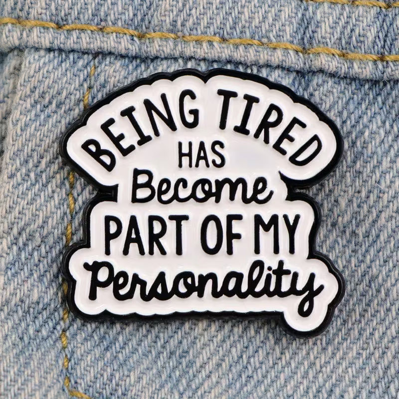 Being tired a part of my personality - Pin Badge