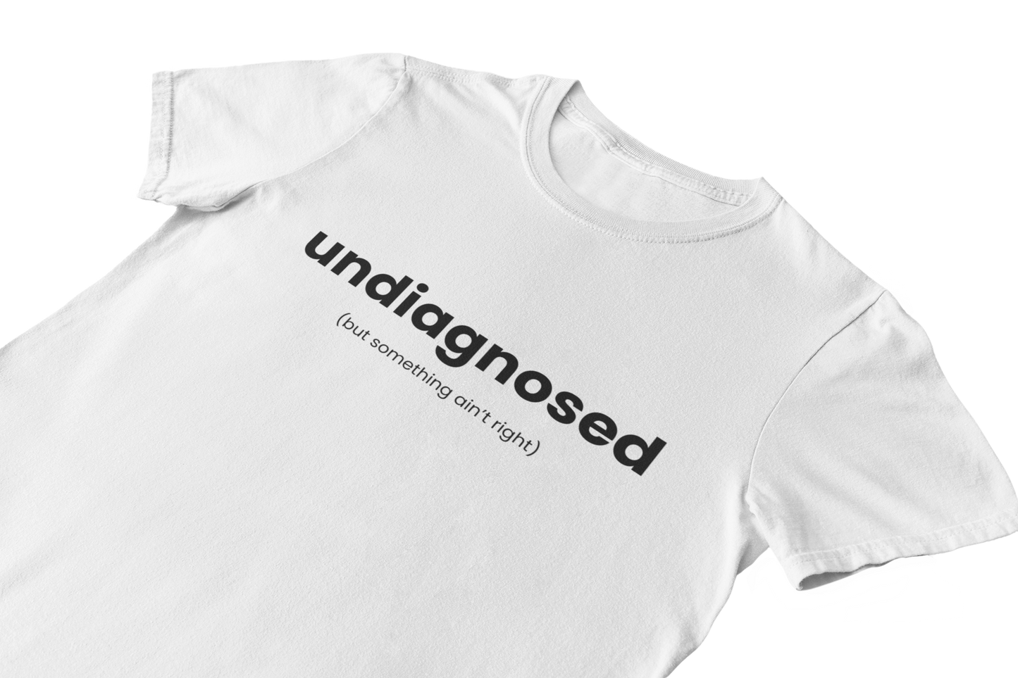 Undiagnosed But Something Ain't Right - T-Shirt