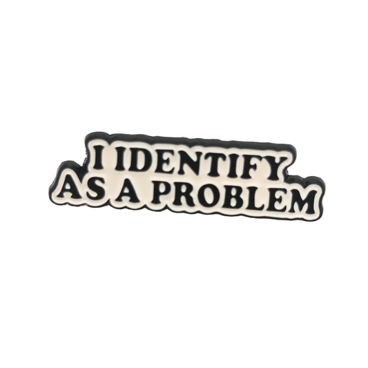 I identify as a problem - Pin Badge