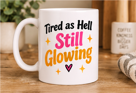 Funny Positive Affirmation 11oz Mug - Tired as hell still glowing