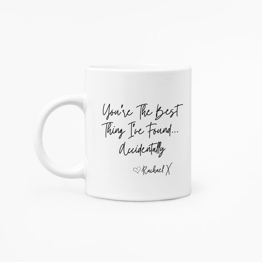 You're The Best Thing I've Found Accidentally - 11oz Mug