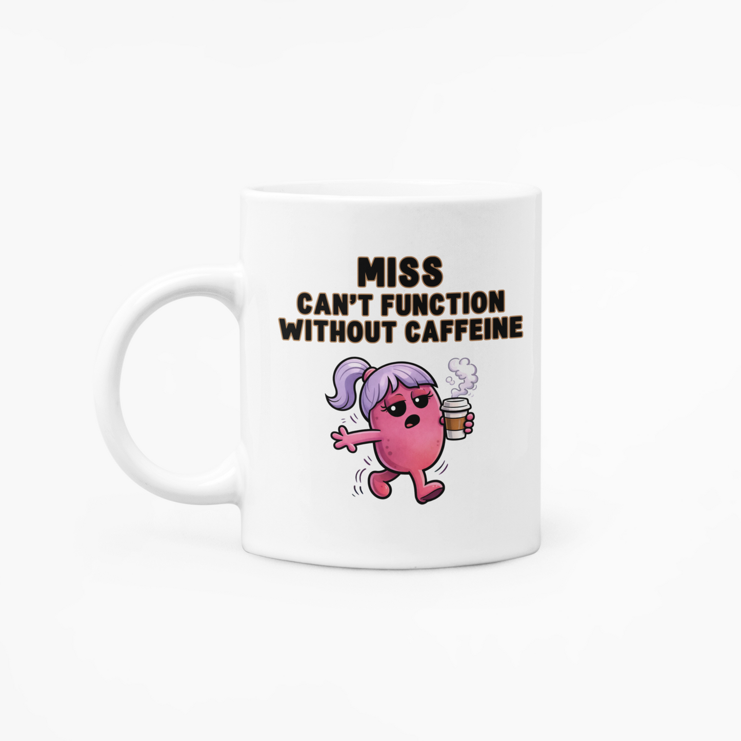 Miss Can't Function Without Caffeine - 11oz Mug