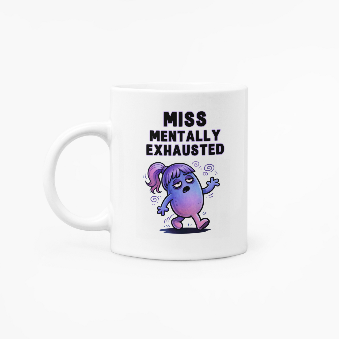 Miss Mentally Exhausted - 11oz Mug