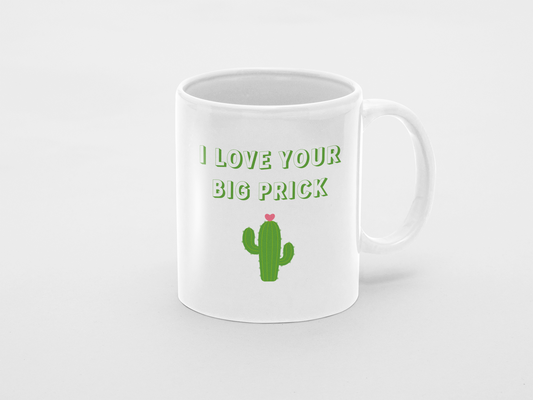 I love your big prick - 11oz Mug