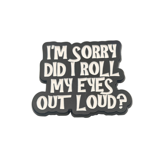 I'm sorry did I roll my eyes out loud - Pin Badge