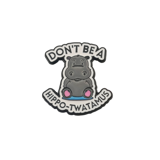 Don't be a Hippo-twatamus - Pin Badge