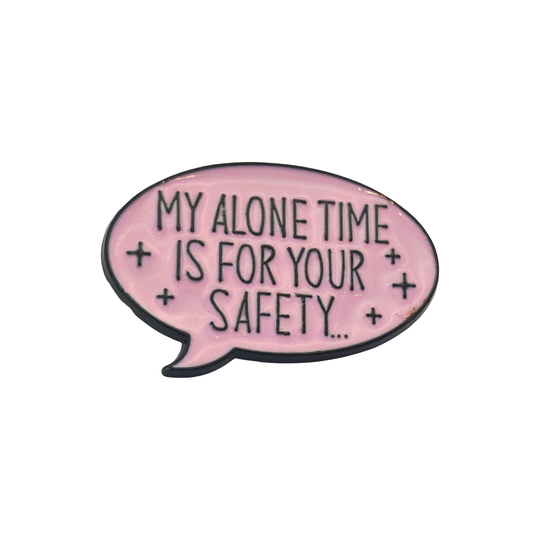 My alone time is for your safety - Pin Badge