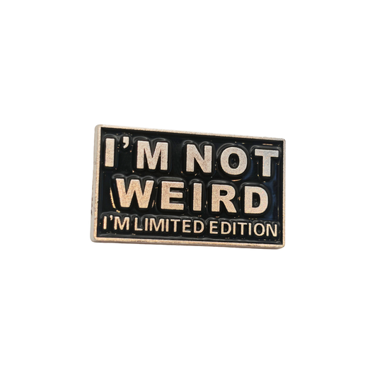 I'm not weird I'm limited edition- Pin Badge
