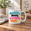 Funny Positive Affirmation 11oz Mug - Manifesting money & early night