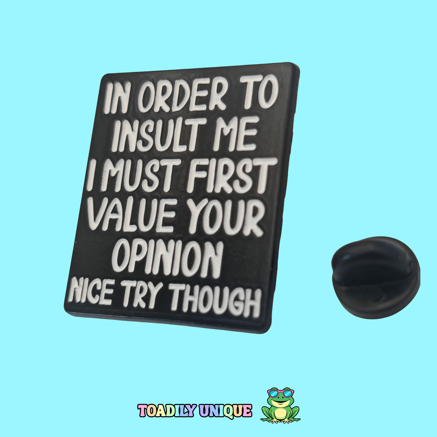 In order to insult me... Pin Badge