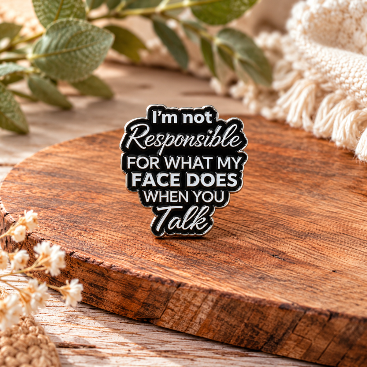 I'm Not Responsible for What My Face Does When You Talk – Funny Sarcastic Enamel Pin Badge