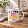 Funny Positive Affirmation 11oz Mug - Tired as hell still glowing