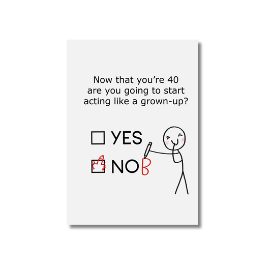 Now that your 40, Time to be a  grown-up? -   40th Funny Birthday Card