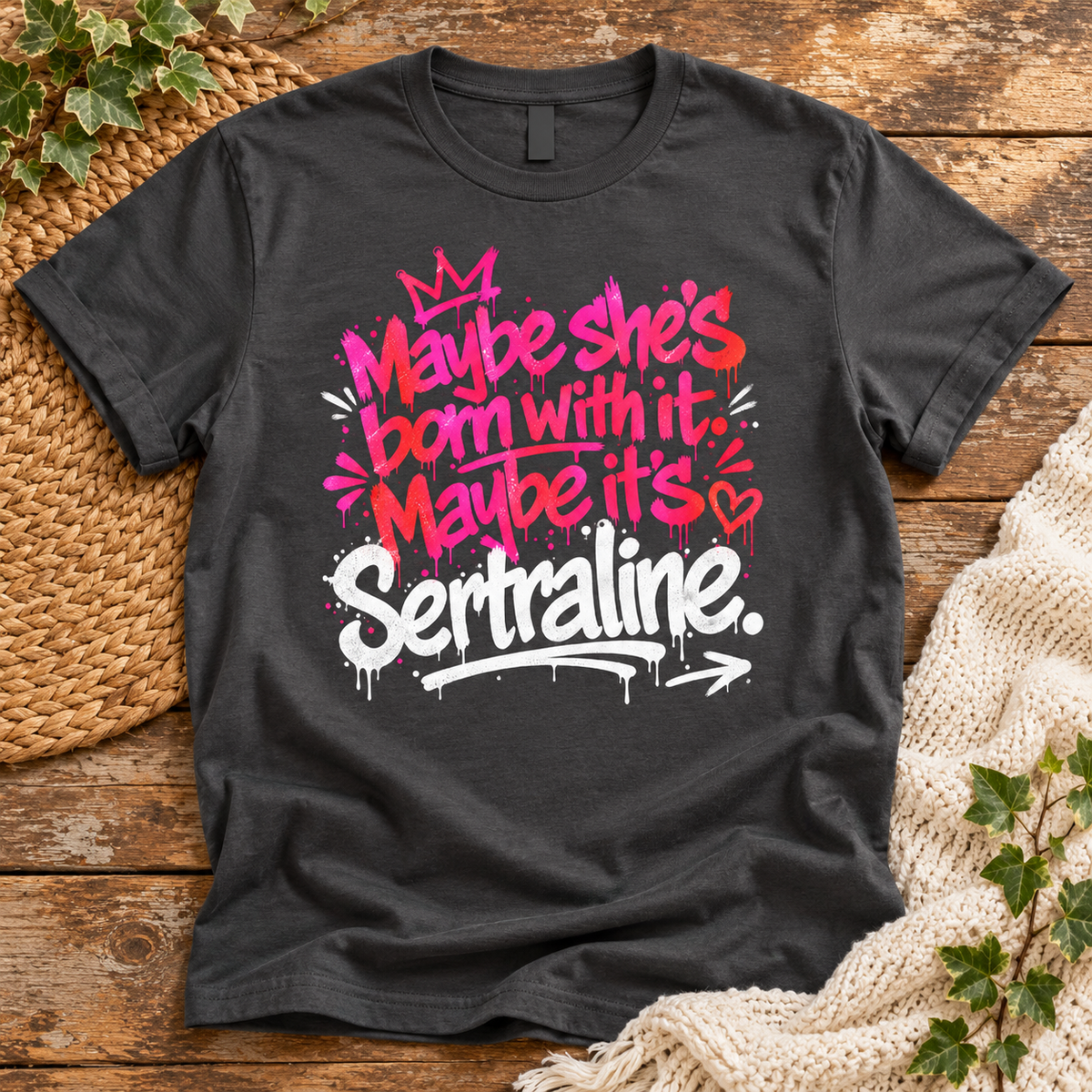 Maybe She's Born With It Maybe It's Sertraline – Funny Unisex T-Shirt