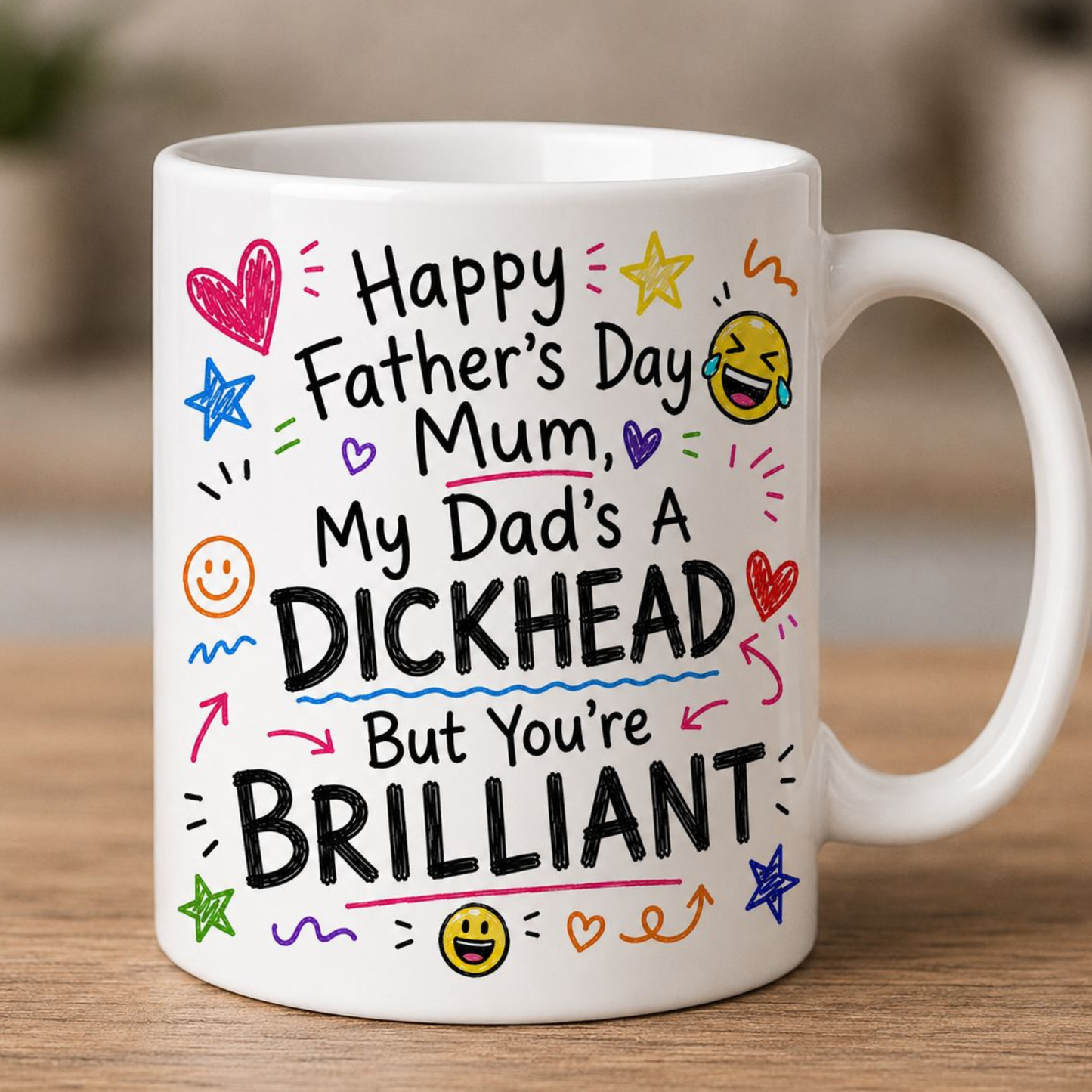 Happy Father's Day Mum, Dad's a dickhead but you're brilliant  - 11oz Mug