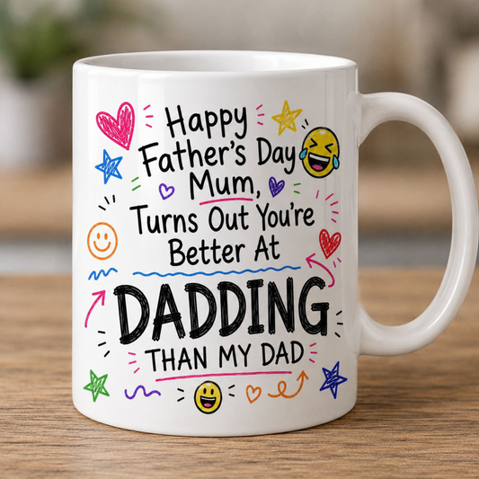 Happy Father's Day Mum, better at dadding than dad  - 11oz Mug