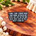 I Came, I Saw, I Forgot What I Was Doing – Funny Forgetful Memory Quote Enamel Pin Badge