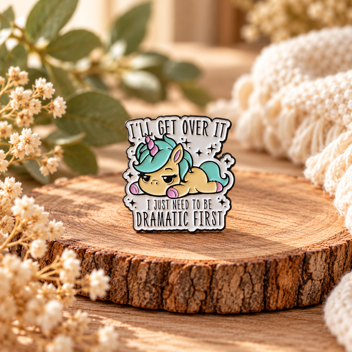 I'll Get Over It, I Just Need to Be Dramatic First – Funny Unicorn Enamel Pin Badge 🦄