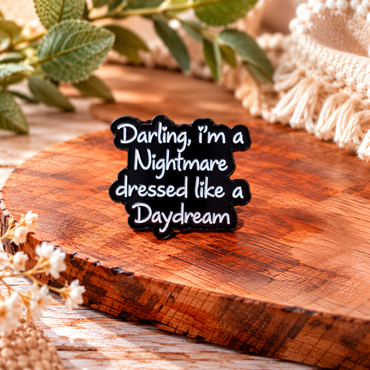 Darling, I'm a Nightmare Dressed Like a Daydream – Funny Sassy Quote Enamel Pin Badge