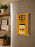 Boom Boom Let Me Hear You Say Mayo - Acrylic Fridge Magnet