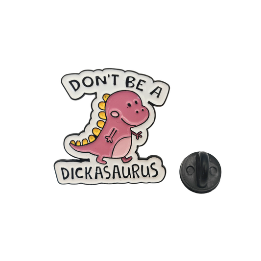 Don't be a dickasaurus - Pin Badge