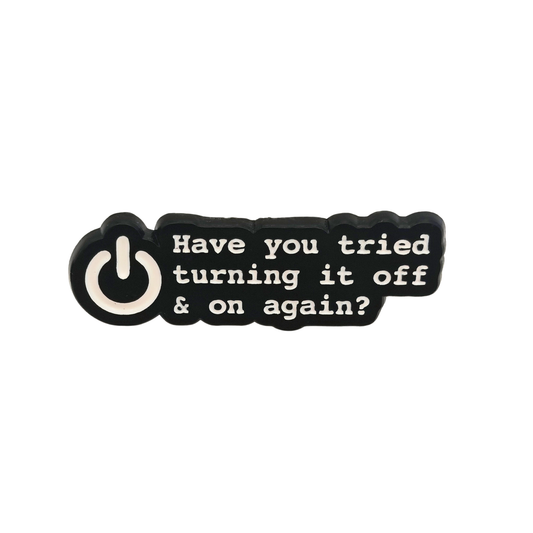 Have you tried turning it off and on again - Pin Badge