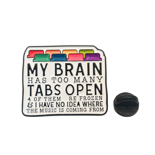 My brain has too many tabs open - Pin Badge