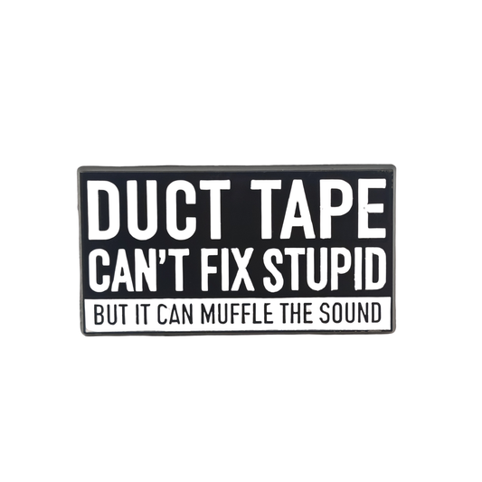 Duck Tape can't fix stupid - Pin Badge