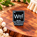 WTF – The Element of Surprise! Funny Periodic Table Science Enamel Pin Badge