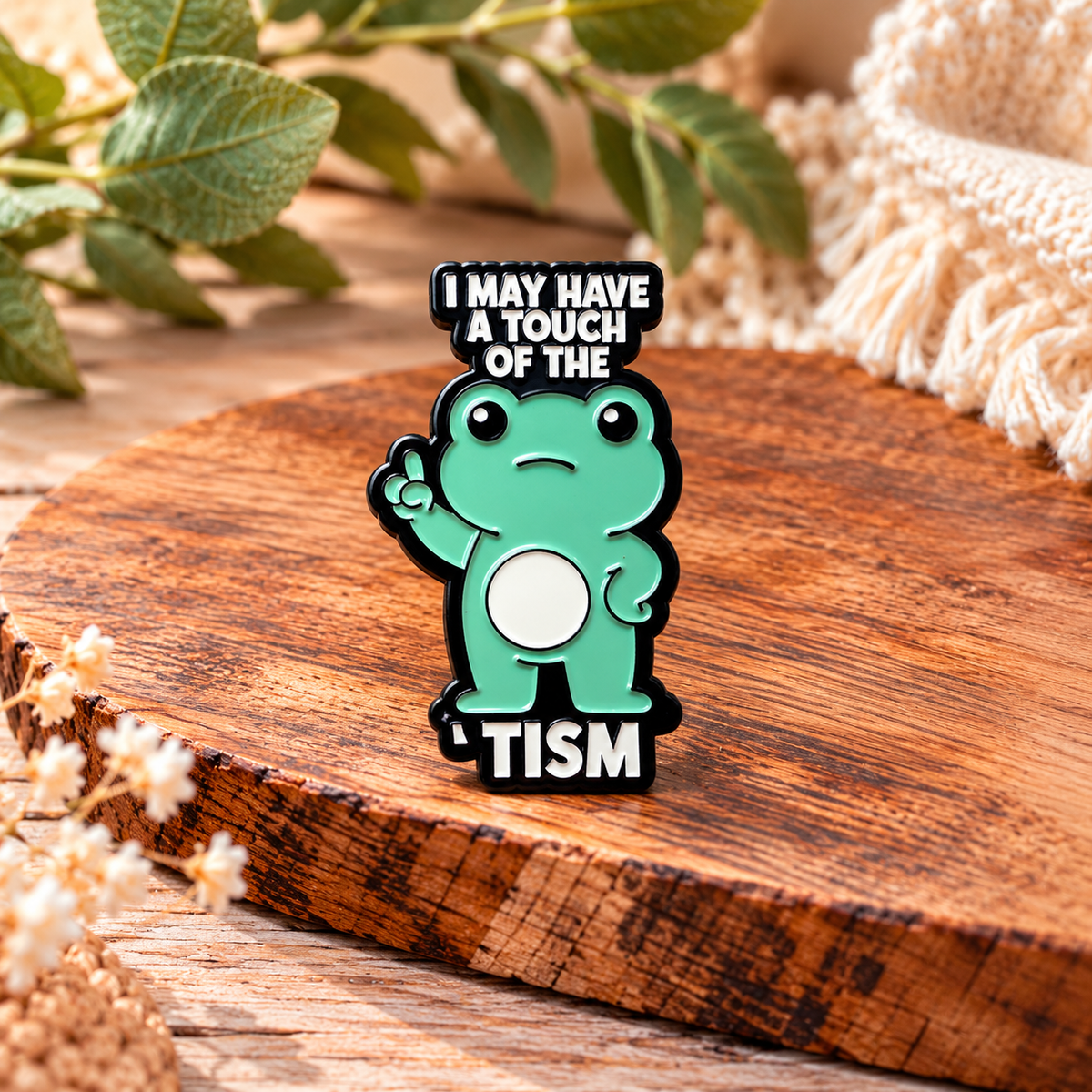 I May Have a Touch of the Tism – Funny Frog Neurodiversity Enamel Pin Badge 🐸