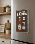 On the Sauce - Acrylic Fridge Magnet