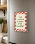 Kitchen is Made for Dancing - Acrylic Fridge Magnet