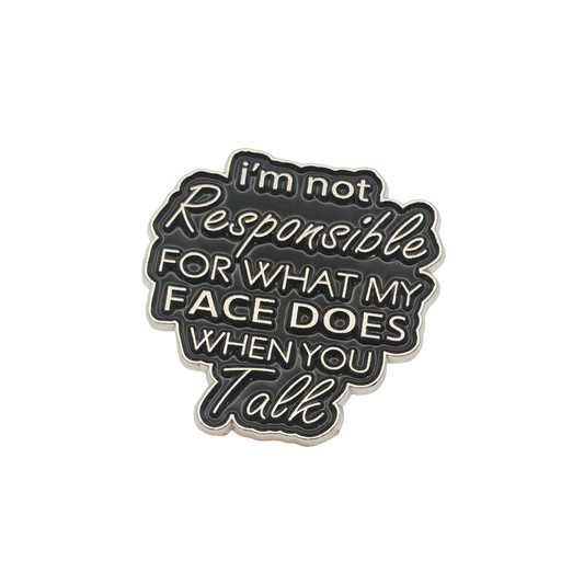 I am not responsible for what my face does when I talk - Pin Badge