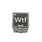 WTF the element of surprise - Pin Badge