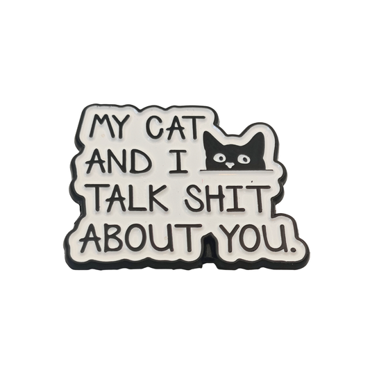 My cat and I talk shit about you - Pin Badge