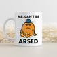 Mr Can't Be Arsed