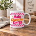 Funny Positive Affirmation 11oz Mug - Main character energy