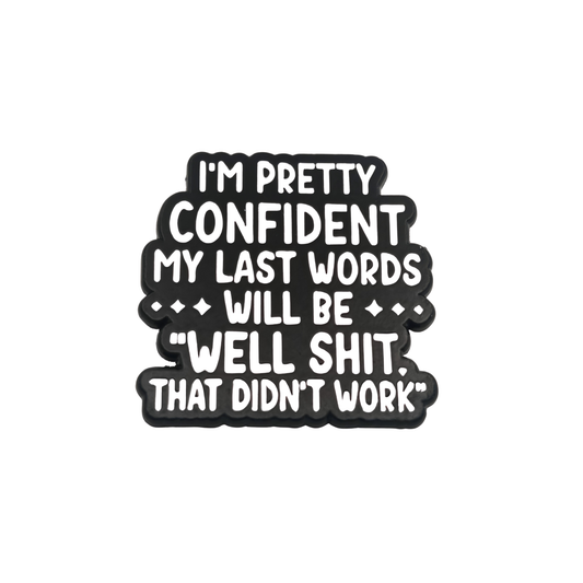 I'm pretty confident my last words will be... - Pin Badge