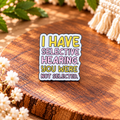 I Have Selective Hearing, You Were Not Selected – Funny Sarcastic Enamel Pin Badge