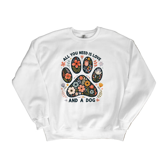 All you need is Love and a Dog - Sweatshirt