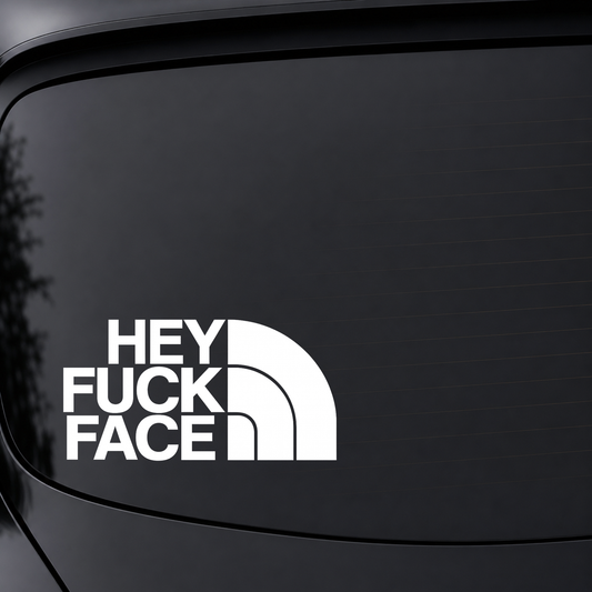 Hey Fuck Face - Vinyl Decal