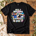 All I Wanna Do Is Do It – Funny Retro 90s Unisex T-Shirt