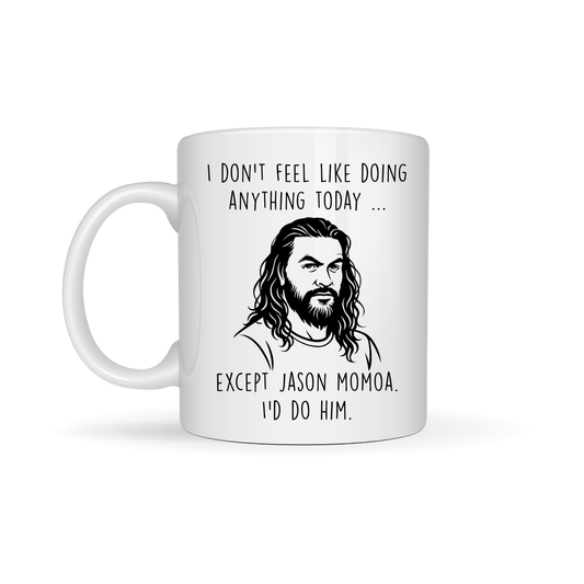 I'm not doing anything but Jason Momoa  -  funny 11oz Mug